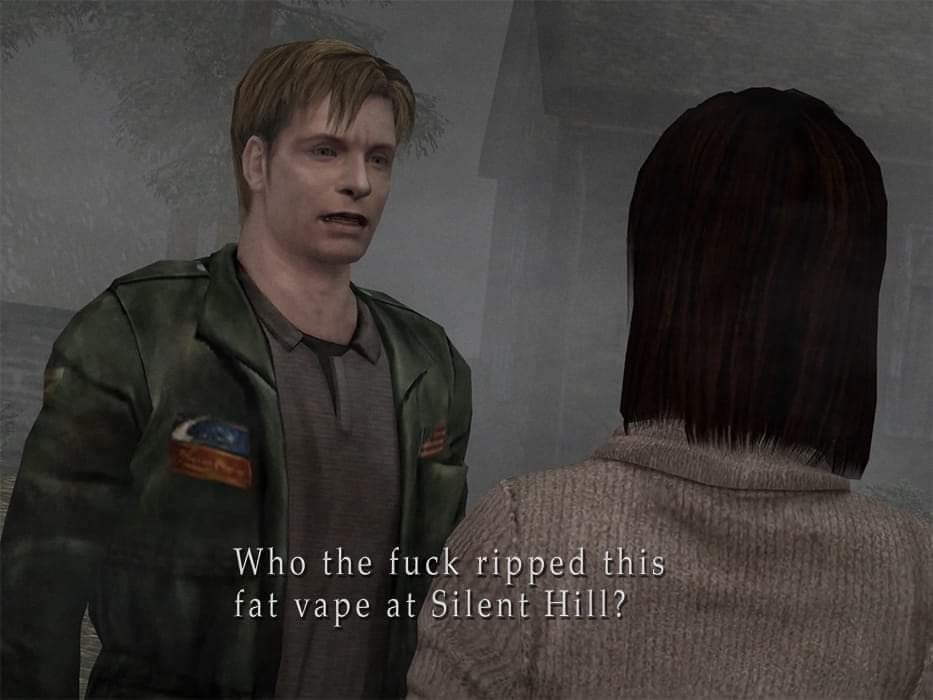 silent hill vape meme - Who the fuck ripped this fat vape at Silent Hill?