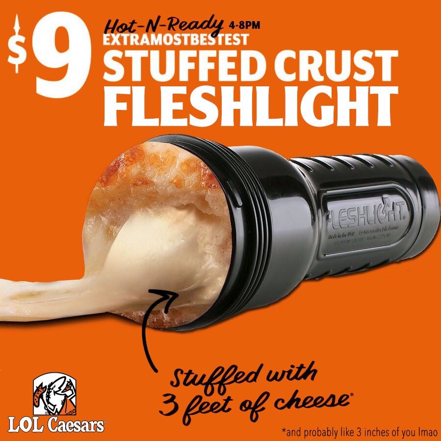 little caesars pizza - HotNReady 48PM Extramostbestest Stuffed Crust Fleshlight Leshlight Stuffed with 3 feet of cheese Lol Caesars and probably 3 inches of you Imao