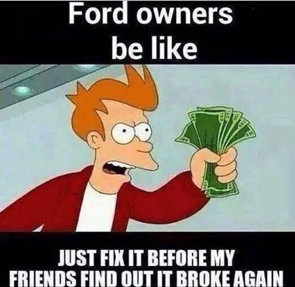 shut up and take my money square - Ford owners be Just Fix It Before My Friends Find Out It Broke Again