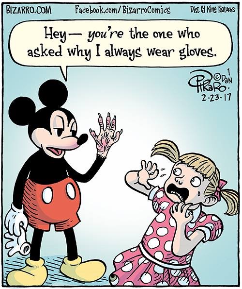 really funny cartoons - Bizarro.Com Facebook.comBizarroComics Dist. ly King Features Hey, you're the one who asked why I always wear gloves. 2.23.17 20 Amal
