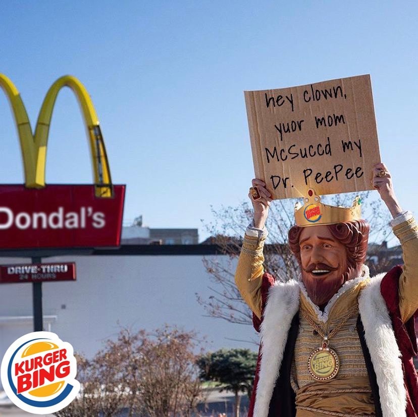 burger king - They clown, yuor mom McSuced my Dr. Peepee Dondal's Drive Thru Cer