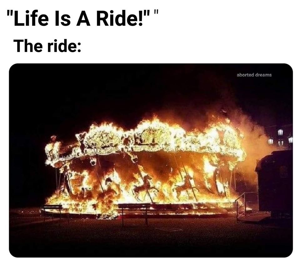 carousel on fire - "Life Is A Ride!"" The ride aborted dreams