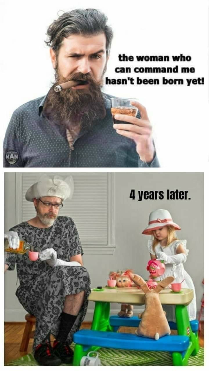 beard - the woman who can command me hasn't been born yet! Man Shed 4 years later.