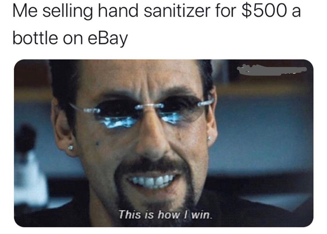 win meme - Me selling hand sanitizer for $500 a bottle on eBay This is how I win.