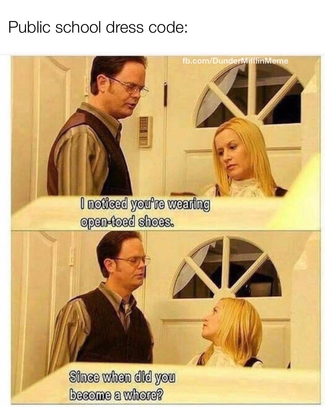 office memes - Public school dress code fb.comDunderMifflin Meme I noticed you're wearing opentoed shoes. Since when did you become a whore?