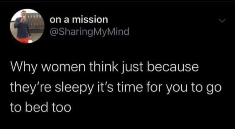 Text - on a mission Mind Why women think just because they're sleepy it's time for you to go to bed too