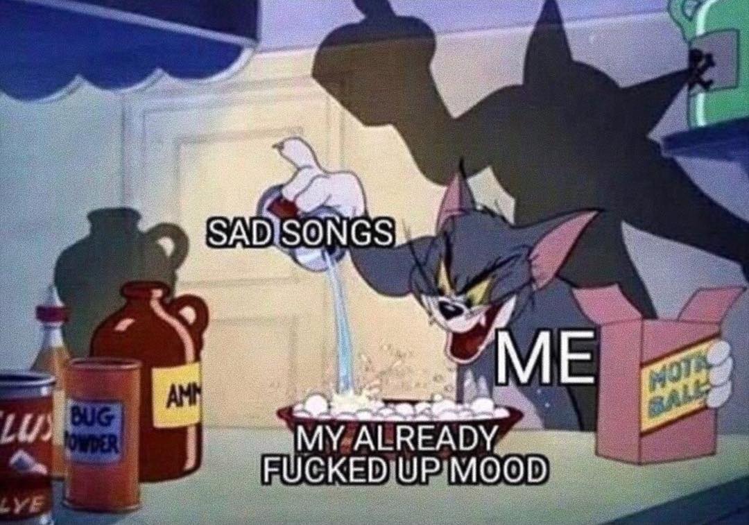 tom and jerry poison - Sad Songs Me W Amn Lus My Already Fucked Up Mood