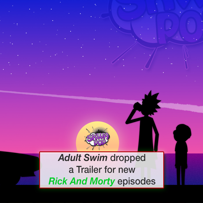 Rick Sanchez - Adult Swim dropped a Trailer for new Rick And Morty episodes