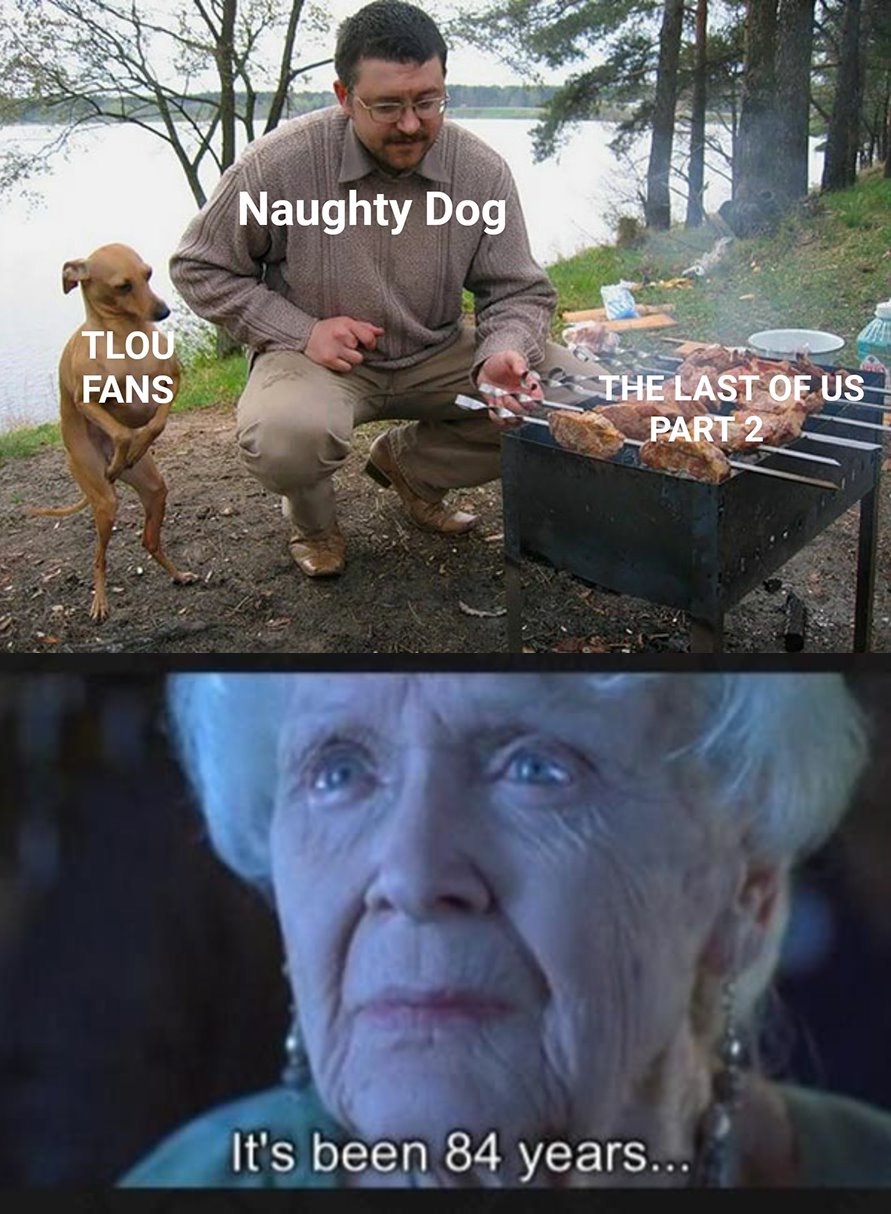 dobby wants chicken - Naughty Dog Tlou Fans The Last Of Us. Part 2 It's been 84 years...