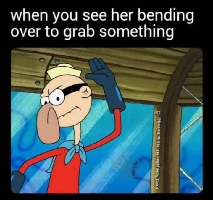 cartoon - when you see her bending over to grab something Every Spongebob Me Me In Ho Order