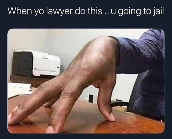 lawyer going to jail memes - When yo lawyer do this .. u going to jail