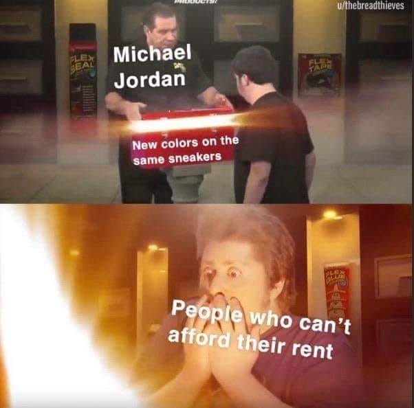 gunpowder meme - Muut uthebreadthieves Michael Jordan New colors on the same sneakers People who can't afford their rent