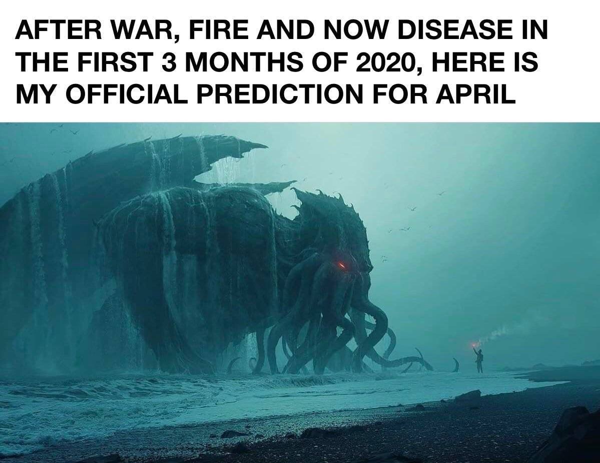 cthulhu sea monster - After War, Fire And Now Disease In The First 3 Months Of 2020, Here Is My Official Prediction For April