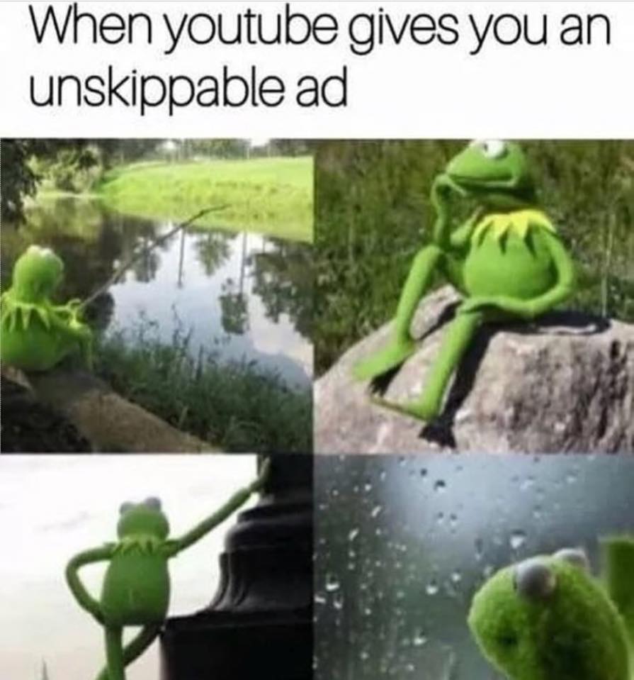 kermit muppet meme - When youtube gives you an unskippable ad