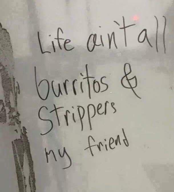 handwriting - A I 1 Life ain't all burritos & Strippers My friend