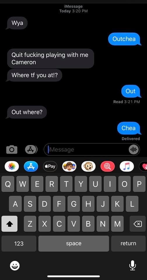 Twitter - iMessage Today Wya Outchea Quit fucking playing with me Cameron Where tf you at!? Out Read Out where? Chea Delivered O A iMessage Qwertyuiop Asdfghj K L zx c Vb Nm Z C N 123 space return