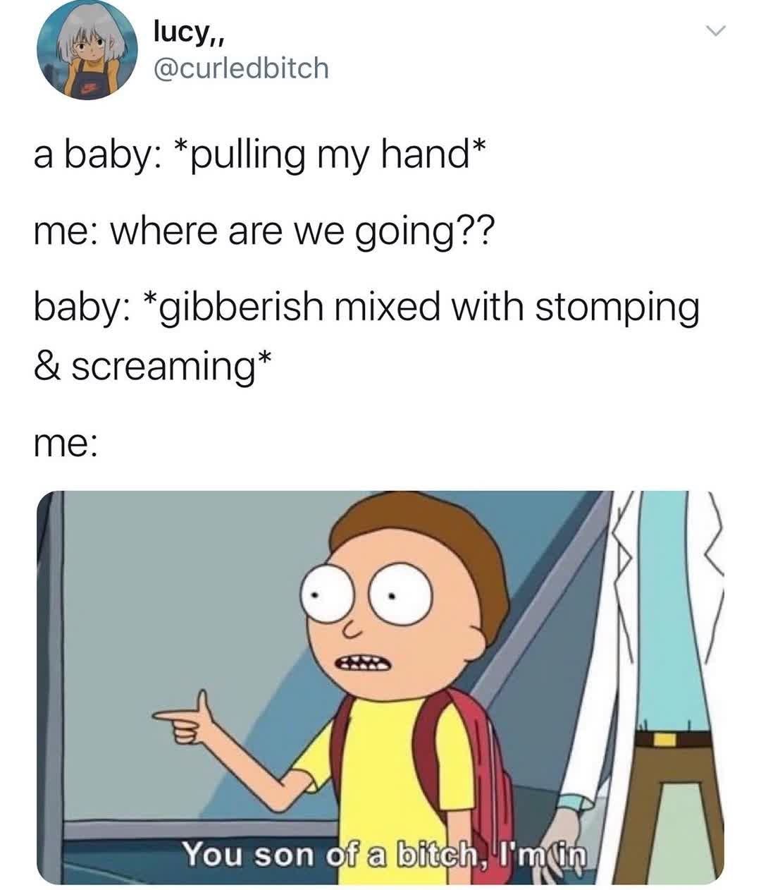 funny things to paint - lucy. a baby pulling my hand me where are we going?? baby gibberish mixed with stomping & screaming me You son of a bitch, I'm in