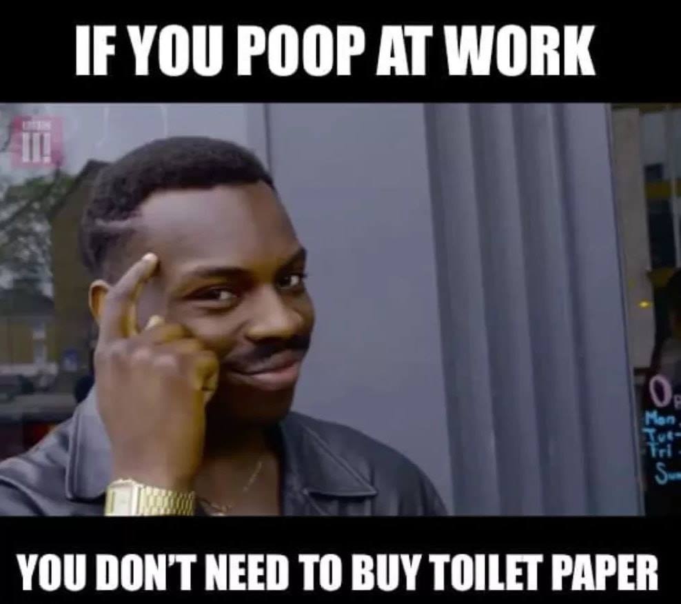 meme kayode ewumi - Jf You Poop At Work You Don'T Need To Buy Toilet Paper