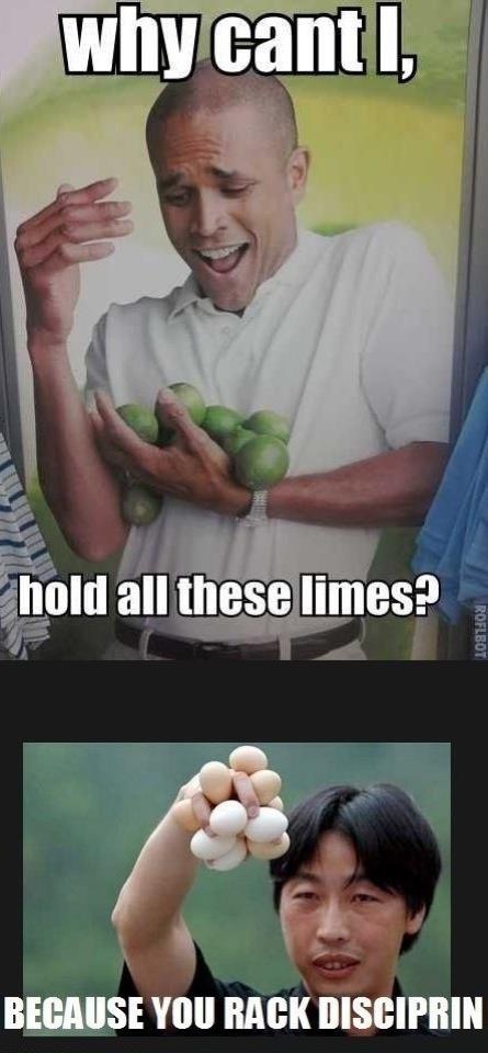 can t i hold all these limes - why canti, hold all these limes? Roflbot Because You Rack Disciprin