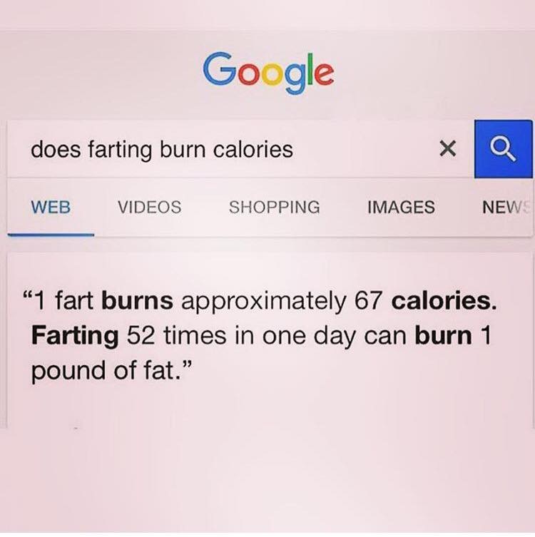 google - Google does farting burn calories Web Videos Shopping Images New