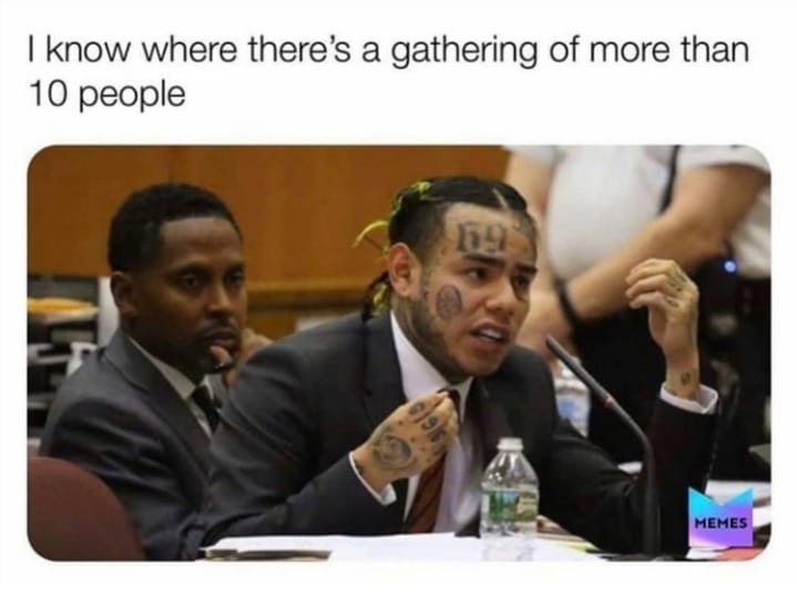 6ix9ine snitch meme - I know where there's a gathering of more than 10 people Memes