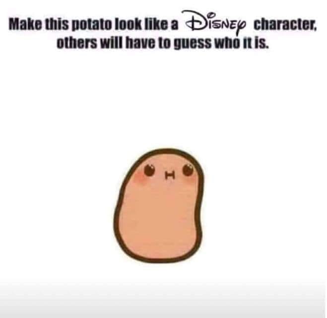 smile - Make this potato look a Disney character, others will have to guess who it is.
