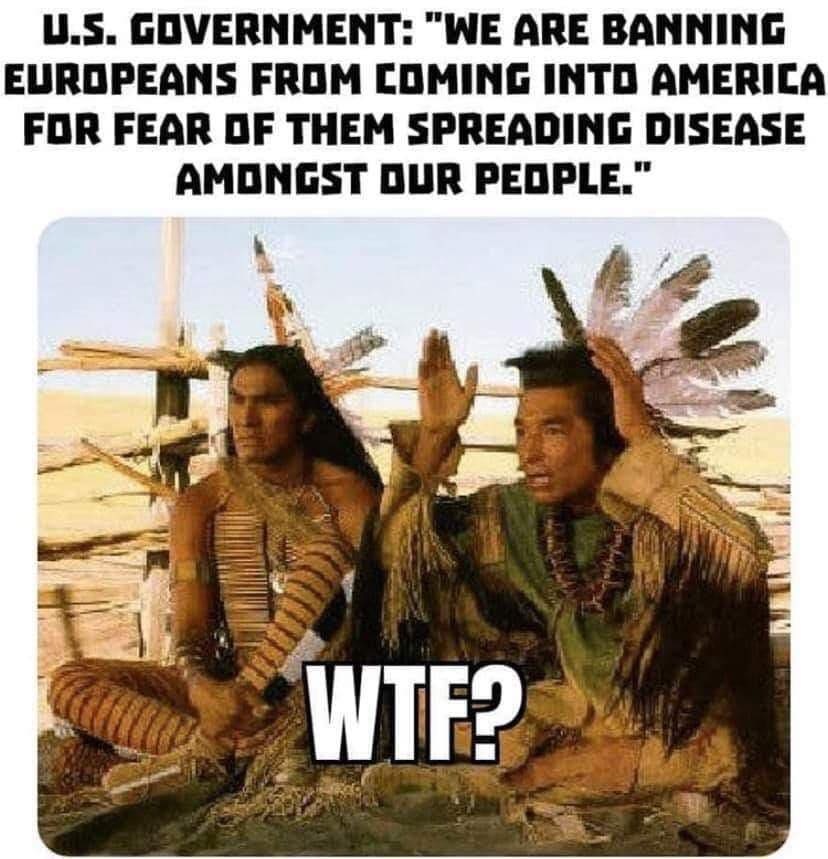 winds in his hair and kicking bird - U.S. Government "We Are Banning Europeans From Coming Into America For Fear Of Them Spreading Disease Amongst Our People." Wtf?