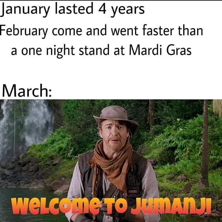 tree - January lasted 4 years February come and went faster than a one night stand at Mardi Gras March Welcome To Lu Manji