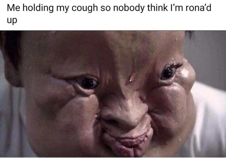trying to hold in a cough meme - Me holding my cough so nobody think I'm rona'd up