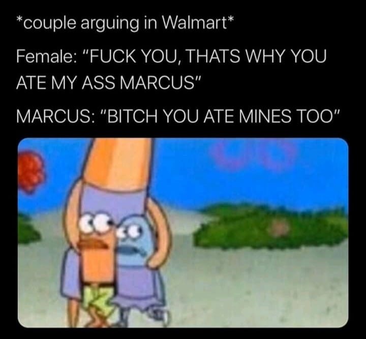 chick fil a gotta be the pussy part of the chicken - couple arguing in Walmart Female "Fuck You, Thats Why You Ate My Ass Marcus" Marcus "Bitch You Ate Mines Too"