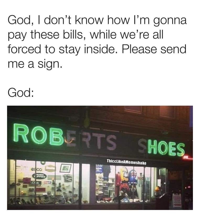 display device - God, I don't know how I'm gonna pay these bills, while we're all forced to stay inside. Please send me a sign. God Roberts Shoes. ThiccAMemeshake edico