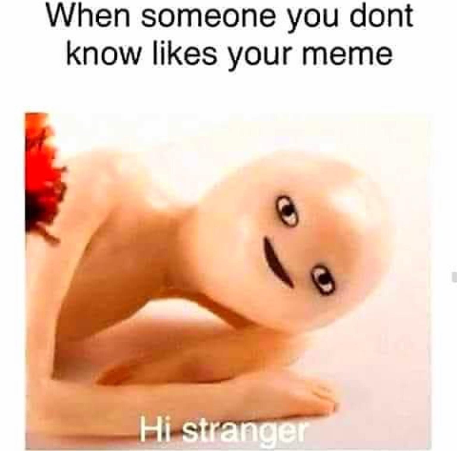 hi stranger meme - When someone you dont know your meme Hi stranger