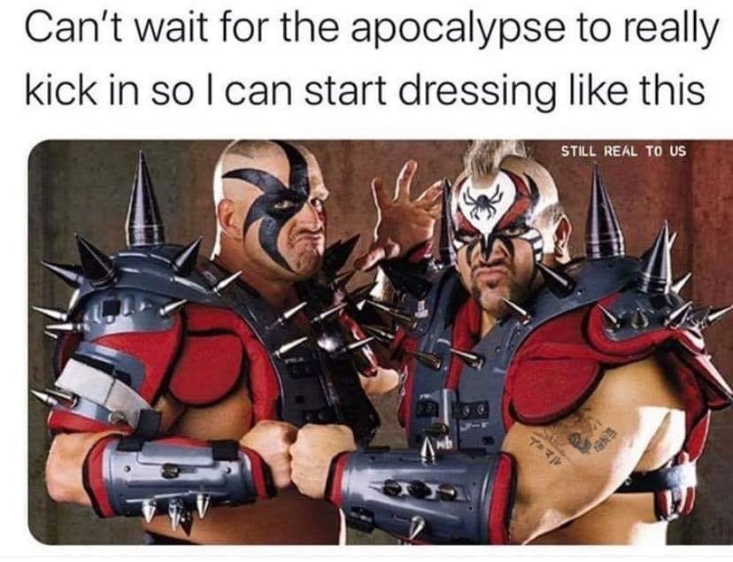 road warriors - Can't wait for the apocalypse to really kick in so I can start dressing this Still Real To Us