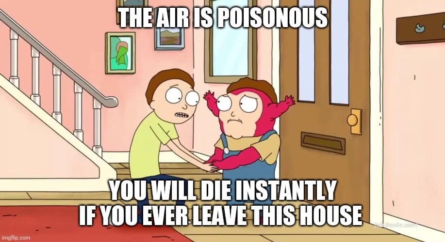 cartoon - The Air Is Poisonous You Will Die Instantly If You Ever Leave This House imgflip.com