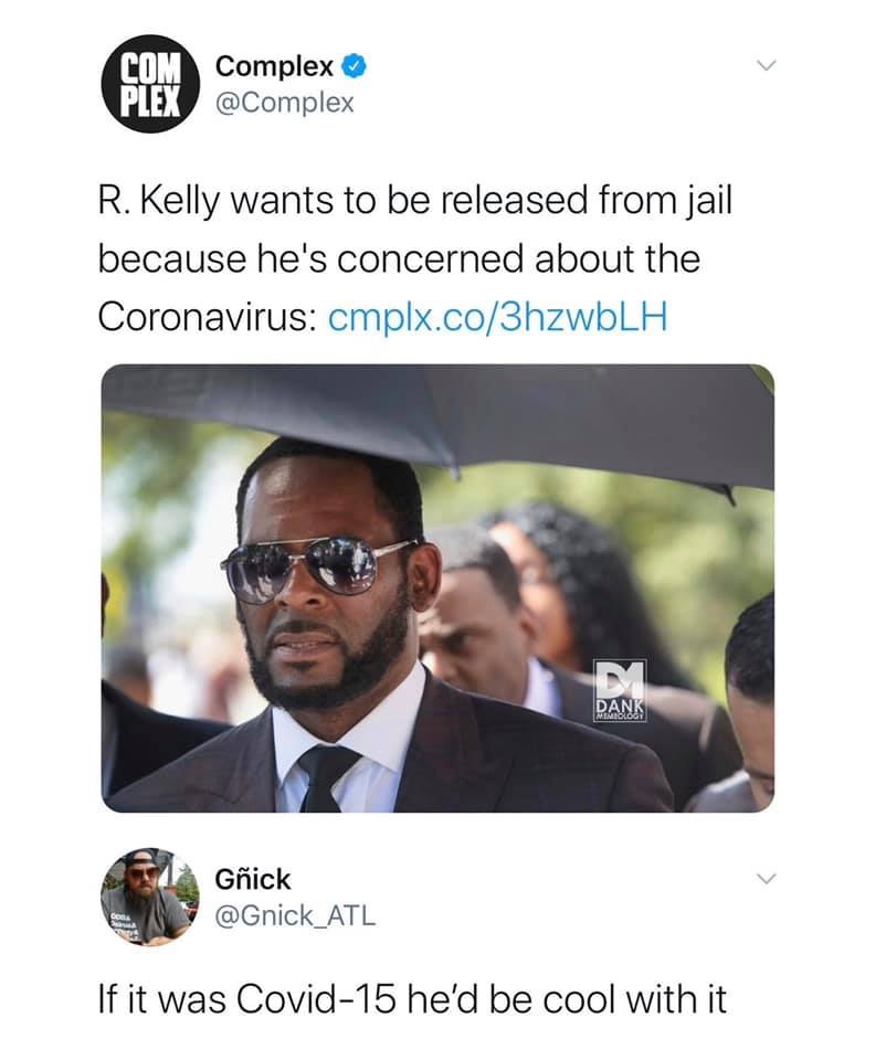 R. Kelly wants to be released from jail because he's concerned about the Coronavirus - If it was Covid15 he'd be cool with it
