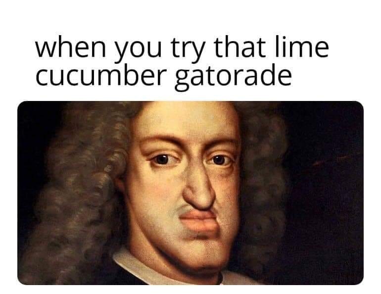 habsburg jaw meme - when you try that lime cucumber gatorade