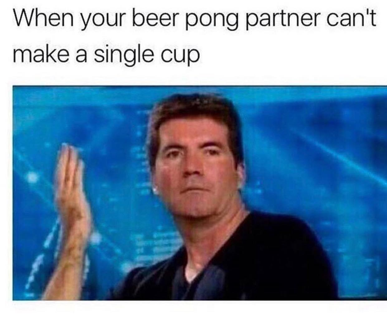 beer pong memes - When your beer pong partner can't make a single cup