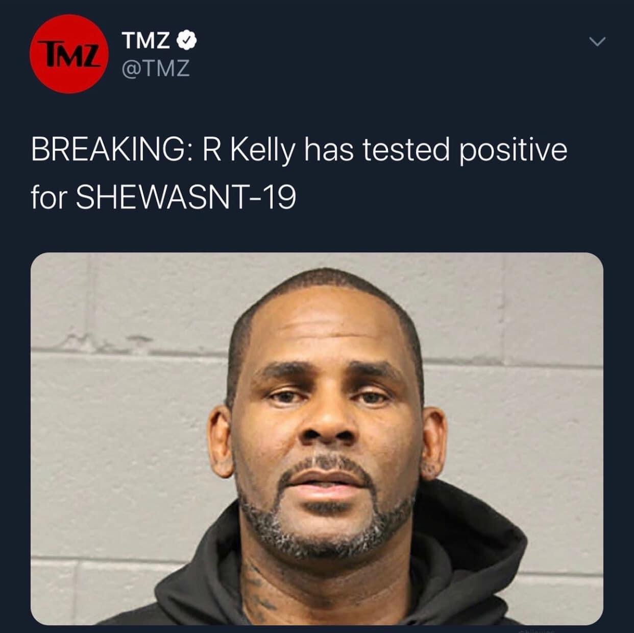 r kelly - Tmz Tmz Breaking R Kelly has tested positive for Shewasnt19