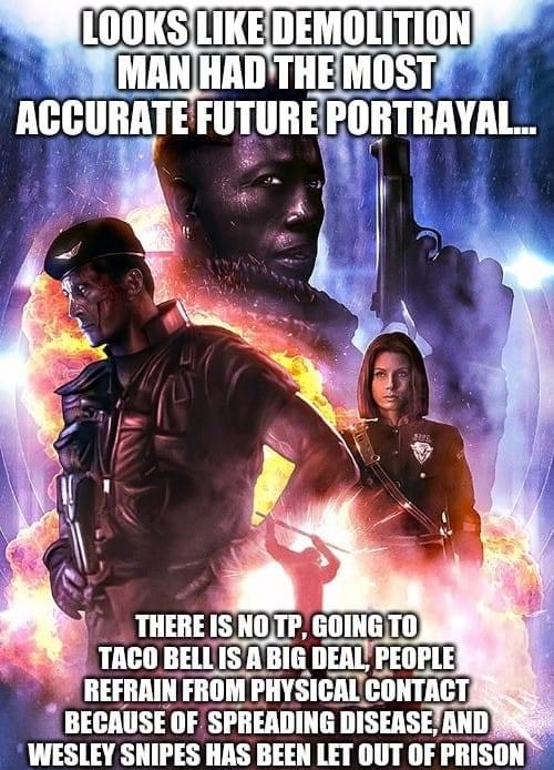 demolition man movie poster - Looks Demolition Man Had The Most Accurate Future Portrayal... There Is No Tp, Going To Taco Bell Is A Big Deal, People Refrain From Physical Contact Because Of Spreading Disease, And Wesley Snipes Has Been Let Out Of Prison