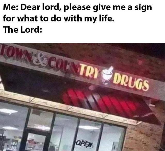 signage - Me Dear lord, please give me a sign for what to do with my life. The Lord & Country Drugs Open