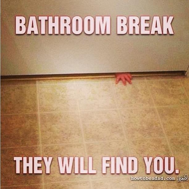 floor - Bathroom Break They Will Find You. bowtobeadad.com Dad