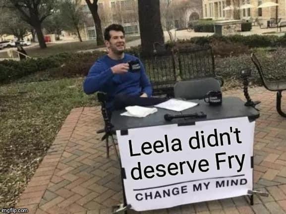 trump sucks change my mind - Leela didn't deserve Fry Change My Mind Imgflip.com