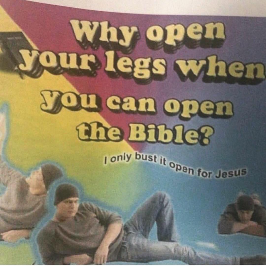 virginity is cool meme - Why open your legs when you can open the Bible? only bust it open for Jesus