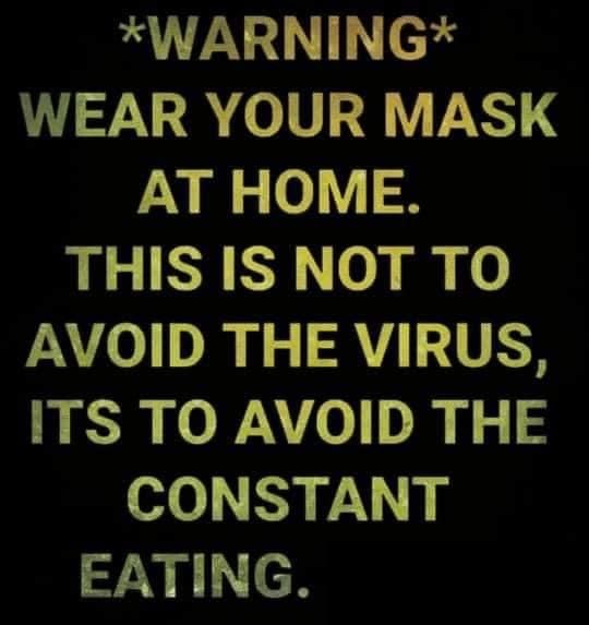 poster - Warning Wear Your Mask At Home. This Is Not To Avoid The Virus, Its To Avoid The Constant Eating.