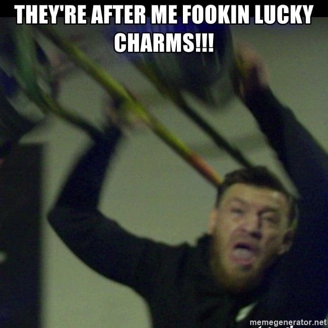 conor mcgregor memes bus - They'Re After Me Fookin Lucky Charms!!! memegenerator.net