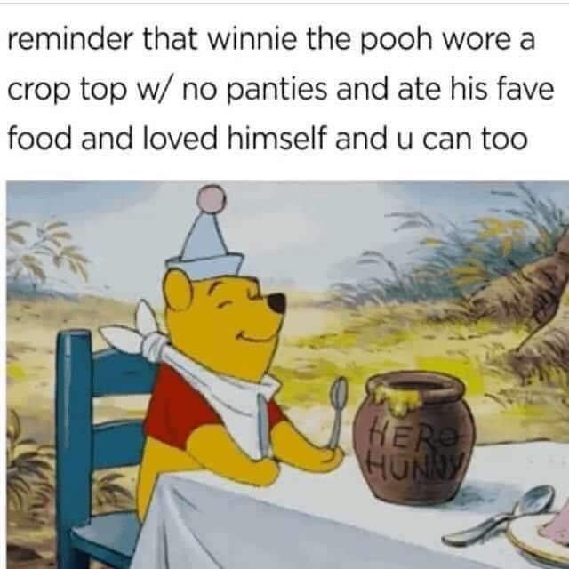 winnie the pooh gif - reminder that winnie the pooh wore a crop top w no panties and ate his fave food and loved himself and u can too Here Hun