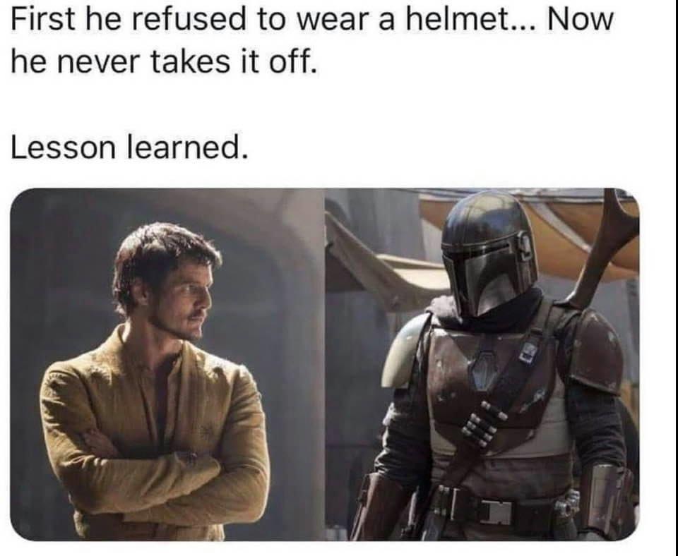 mandalorian memes - First he refused to wear a helmet... Now he never takes it off. Lesson learned.