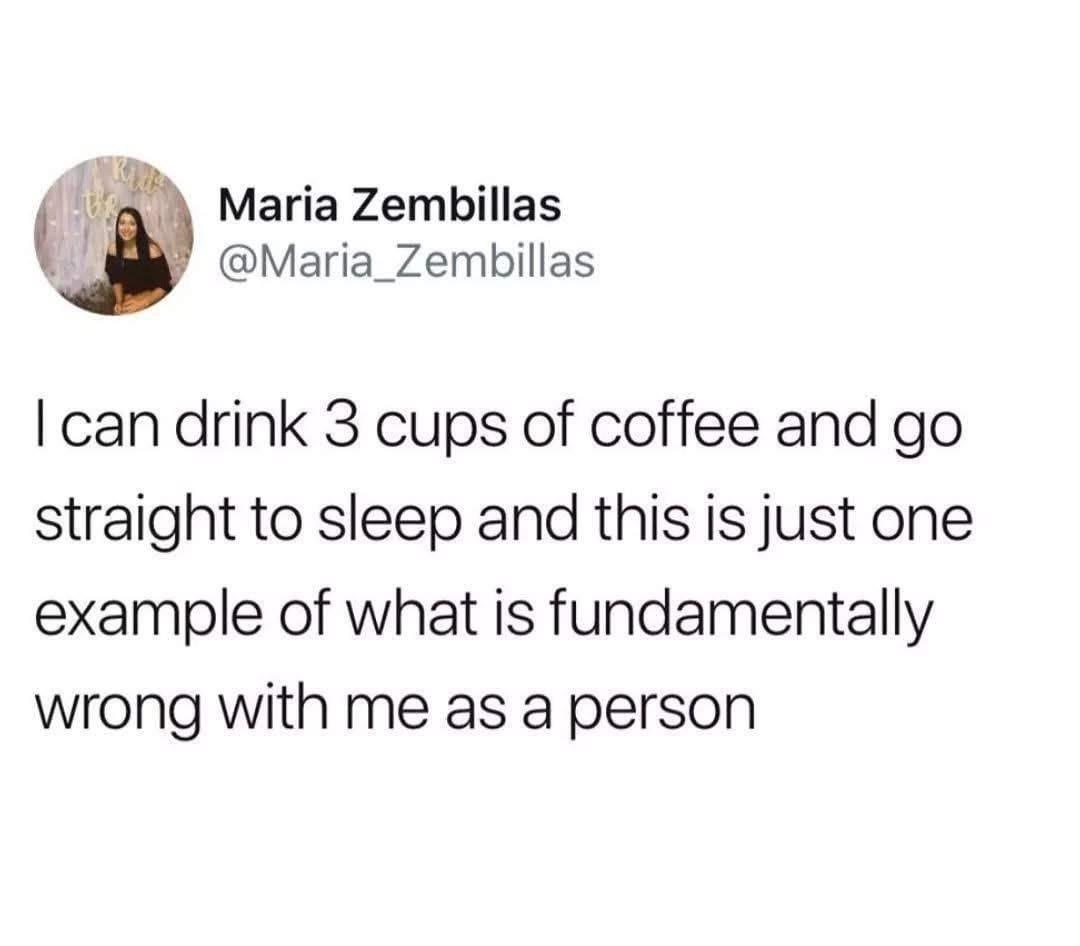 big hoop attitude - Maria Zembillas I can drink 3 cups of coffee and go straight to sleep and this is just one example of what is fundamentally wrong with me as a person