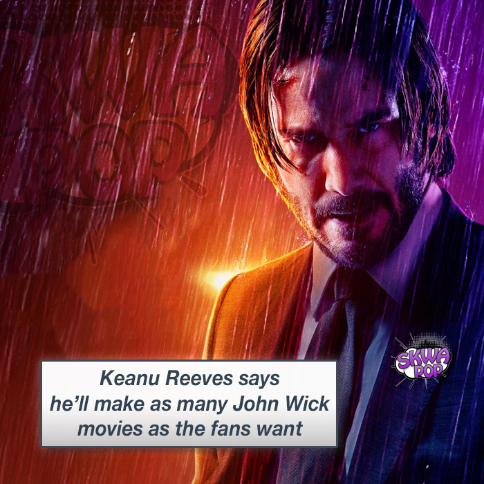 john wick - Keanu Reeves says he'll make as many John Wick movies as the fans want