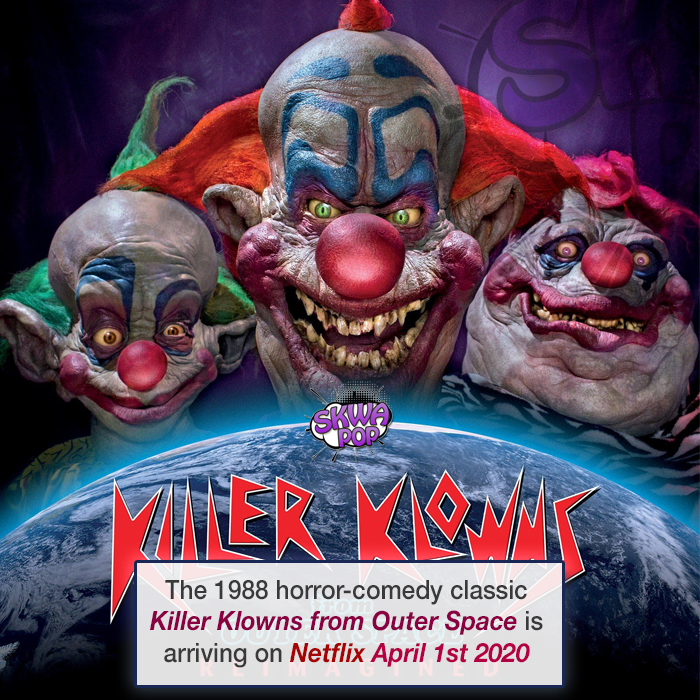 killer clown outer space - The 1988 horrorcomedy classic Killer Klowns from Outer Space is arriving on Netflix April 1st 2020